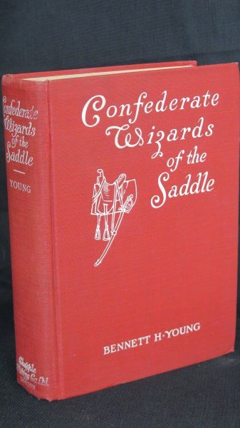 Confederate Wizards of the Saddle.. Autographed: Young [Morgans Cavalry] Bennett H. Confederate Wizards of the Saddle. Boston: Chapple Publications, 1914. Signed by the Author. Inv. 444