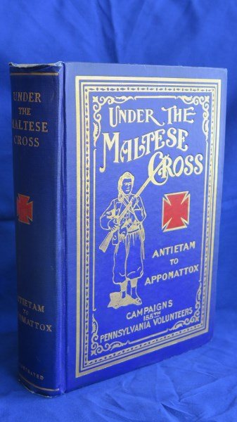 Under Maltese Cross: Antietam to Appomattox 155th Penna: McKenna, Charles F. Under the Maltese Cross: Antietam to Appomattox .. 155th Pennsylvania Regiment. Pittsburgh: 155th Regiment Association, 1910. 817 pages. A Fine copy including illustrated broad sid