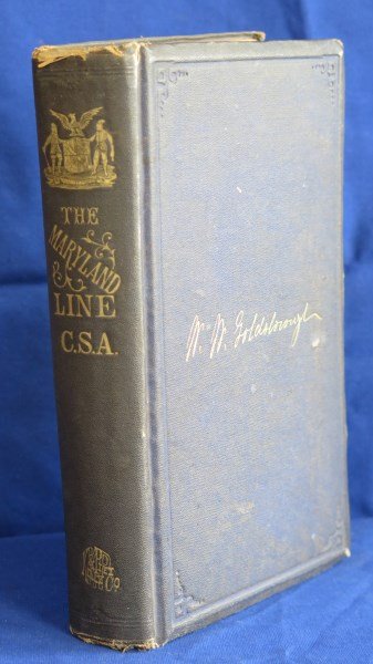Maryland Line in the Confederate States Army 1869 1st: Goldsborough [Major, 1st Maryland Infantry, Laurel Brigade, Hampton Division, Army of Northern Virginia] William Worthington. Maryland line in the Confederate States Army. Baltimore: Kelly Piet, 1869 