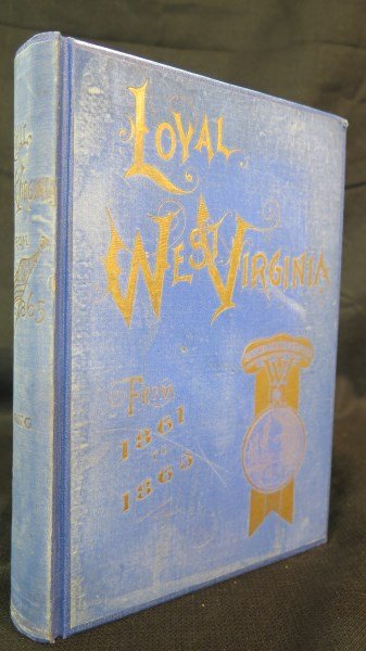Loyal West Virginia from 1861-1865.. 1895: Lang [Major 6th West Virginia Cavalry] Theodore F. Loyal West Virginia from 1861-1865 Baltimore: Deutsch Publications, 1895. Inv. 704