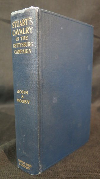 Stuart's Cavalry in the Gettysburg Campaign .. 1887: Mosby [Colonel] John Singleton. Stuart's Cavalry in the Gettysburg Campaign, Revised, 2nd Ed. NY: Moffat, Yard, 1908. Inv. 598