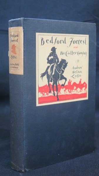 [Nathan] Bedford Forrest and His Critter Company 1st Ed: Lytle, Andrew Nelson. Bedford Forrest and his Critter Company. NY: Minton Balch, 1931. Illustrated. Inv. 418