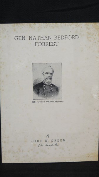 General Nathan Bedford Forrest..... C.S.A.: Green, John W. (Knoxville Bar) . General Nathan Bedford Forrest. Knoxville: 1944. 16 Pages. Inv. 408