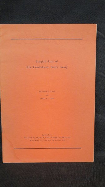 Scarce, Surgical Care of the Confederate States Army..: Stark, Richard B. Surgical Care of the Confederate States Army. NP: 1958. Note: Slightly sunned, reprinted from the Bulletin of the New York Academy of Medicine, 2nd series, vol. 34, no. 6: 387-407 . 