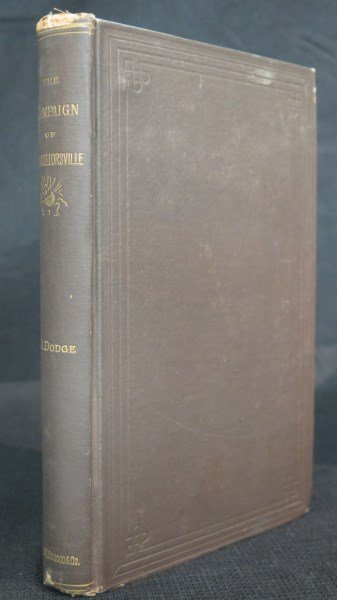 Campaign of Chancellorsville 1881 with Maps: Dodge [U.S. Army] Theodore Ayrault. The Campaign of Chancellorsville. With Two (2) maps. 261 pages. 1st edition. Original covers. Boston: James R. Osgood, 1881 Inv. 509