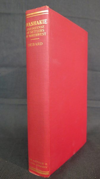 Washakie: An Account of Indian Resistance of... 1st Ed.: Hebard, Grace Raymond. Washakie: An Account of Indian Resistance of the Covered Wagon and Union Pacific Railroad Invasions of Their Territory. Cleveland: Clark, 1930 1st Edition. Illustrated. Note: Ho
