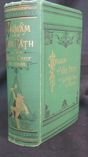 Wigwam and war-path; or the Royal Chief in chains., 2nd: Wigwam and war-path; or the Royal Chief in chains., 2nd rev. ed. by Albert Benjamin Meacham, Boston: John P. Dale, 1875. Note: Loose hinges, Modoc WarInv.359