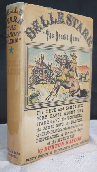 Belle Starr "The Bandit Queen" 1st Edition: Roscoe [Deputy Sheriff of Pottawatomie County Oklahoma] Burton. Belle Starr "The Bandit Queen" The True and Sometimes Gory Facts About the Starr Gang, The Youngers, The James Boys, The Daltons, The Je