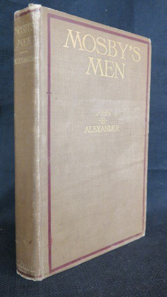 Mosby's Men. NY: Neale, 1907: Alexander [Mosby's Rangers, Co. A] John H. Mosby's Men. NY: Neale, 1907. Original cloth. 1st Edition. Inv. 665