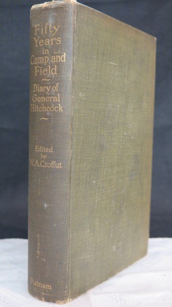 Fifty Years in Camp, Field: Diary of General Hitchcock: Hitchcock [Major General] Ethan Allen. Fifty Years in Camp and Field, Diary of General Hitchcock. NY: Putnam, 1909. 1st Edition. Original cloth. 514 pages. Note: Howes 535Inv. 22