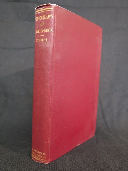 The Outlaws of Cave-In-Rock Pirates of Ohio &: Rothert, Otto A. The Outlaws of Cave-In-Rock, Historical accounts of the Famous Highwaymen and River Pirates who operated in Pioneer Days upon the Ohio and Mississippi rivers and over the old Natchez 