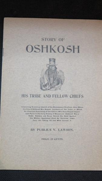 Story of Osh Kosh: His Tribe and Fellow Chiefs 1900: Story of Osh Kosh: His tribe and fellow chiefs by Publius Virgilius, 1900, NP: Pb 20 pages. Inv. 392