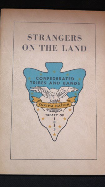 Strangers on the land: ...Yakima Indian nation 1855: Confederated Tribes & Bands Treaty of 1855 - Strangers on the land: A historiette of a longer story of the Yakima Indian nation efforts to survive against great odds by ed. Click (Now-Toaw-Look) Relnd