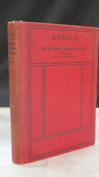 J.J. Andele, or the Mexican-Kiowa captive. Methvin 1899: Methvin (Reverend J.J.) Andele, or the Mexican-Kiowa captive. Louisville, KY: Pentecostal Herald Press, 1899 Inv. 238