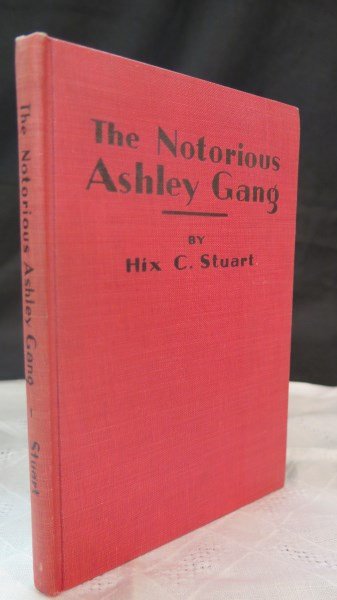 Notorious Ashley gang: A Saga of the king ... 1928: Stuart, Hix C. Notorious Ashley gang: A Saga of the king and queen of the Everglades. Stuart, FL: St. Lucie Printing Co., 1928 Inv.242