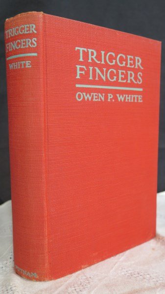 White, Owen Payne. TRIGGER FINGERS 1st ed. Inscribed: White, Owen Payne. Trigger Fingers. NY: Putnam, 1926. Note: Inscribed by the Author. Pertaining to Gun Man Old and New. James Kirker, Billy The Kid, Sam Bass....... Inv. A220