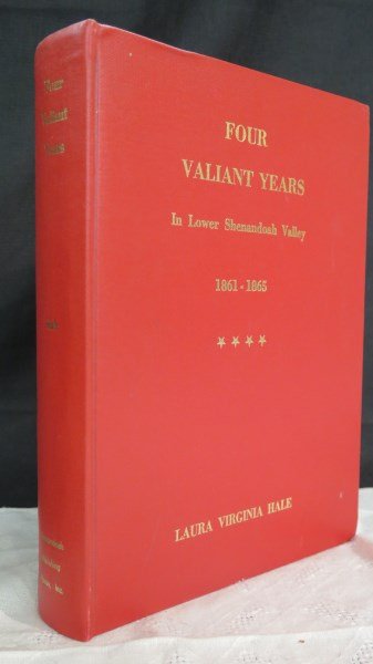 Four Valiant Years In The Lower Shenandoah Valley: Hale, Laura Virginia. Four Valiant Years In The Lower Shenandoah Valley, 1861-1865. Strasburg, VA: Shenandoah Publishing House, Inc., 1968. Limited to 300 Copies. Inv. 572