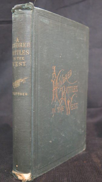A Hundred Battles in The West. 1st Edition 1884: Thatcher [Capt., Co, B, 2nd Michigan Cavalry] Marshall P. Hundred Battles in The West. St. Louis To Atlanta... Detroit: Author, L.F. Kilroy, Printer, 1884. 1st Edition. Original cloth. 416pp. Illustra