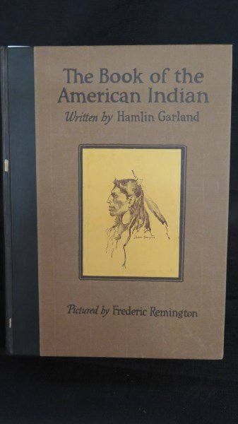 Book of American Indians, illus. Frederic Remington: Garland, Hamlin. Book of the American Indian, illustrated by Frederic Remington, 1st Edition. NY: Harper, 1923. Inv.325