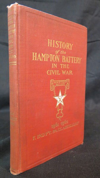 History of the Hampton Battery in the Civil War.. 1909: Clark, William, cop. History of [Robert B.] Hampton Battery F, Independent Pennsylvania Light Artillery. Akron, OH: Werner co., 1909 Inv. 1014