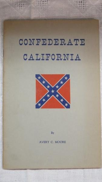 Confederate California? Mother Lode Press, 1956: Moore, Avery C. Confederate California? Sonora, CA: Mother Lode Press, 1956. Pb, 27 Pages. Inv. 199