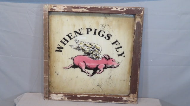 Old window repurposed into advertising When Pigs Fly: Old window repurposed into advertising When Pigs Fly, 28"T x 27"W
