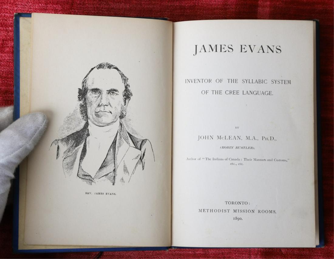 JOHN MCLEAN "JAMES EVANS / CREE LANGUAGE" 1890: Toronto. Methodist Mission Rooms. 1890. hardcover cloth bound. 7 x 5 inches. Missionary Society bookplate.