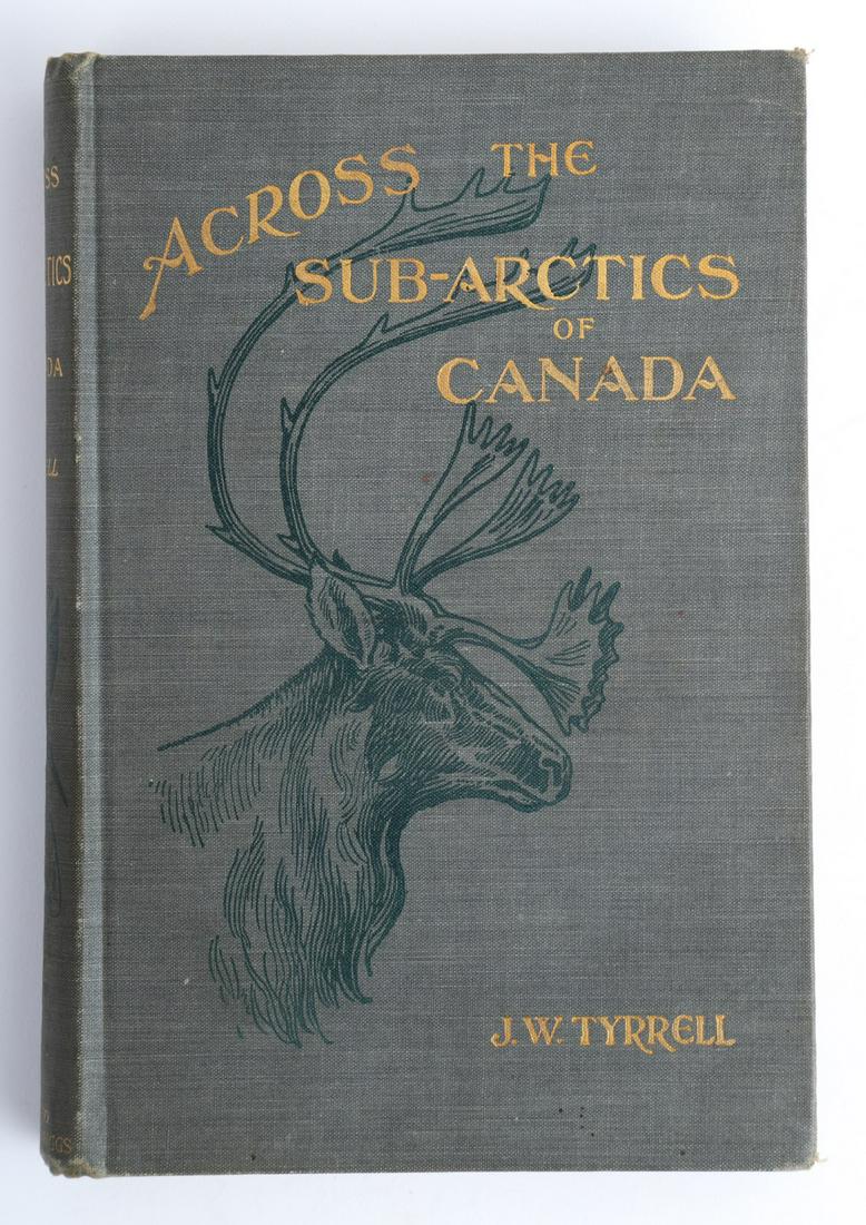 J.W TYRRELL "ACROSS THE SUB-ARTICS OF CANADA" 1897: Toronto. William Briggs. 1897. illustrated. hardcover cloth bound. 8 3/4 x 6 inches.