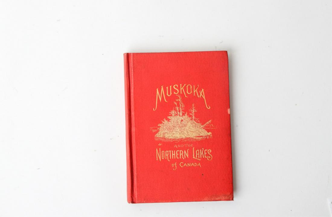 MUSKOKA THE NORTHERN LAKES OF CANADA 1886: Toronto. Hunter, Rose & Co. hardcover cloth bound. 7 1/2 x 5 inches