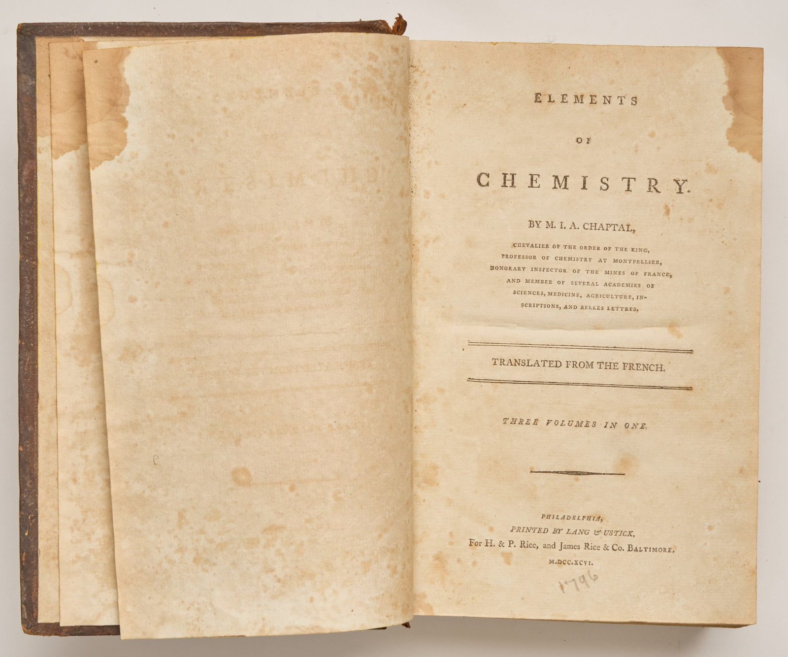 CHAPTAL, Jean Antoine Claude: CHAPTAL, Jean Antoine Claude Elements of Chemistry, 3 Vols in 1 Philadelphia: Lang and Ustick for H&P Rice, & James Co, 1796 First American Edition. 8vo, xlviii, 673 pp, 3 lvs (Index and Errata), Thic