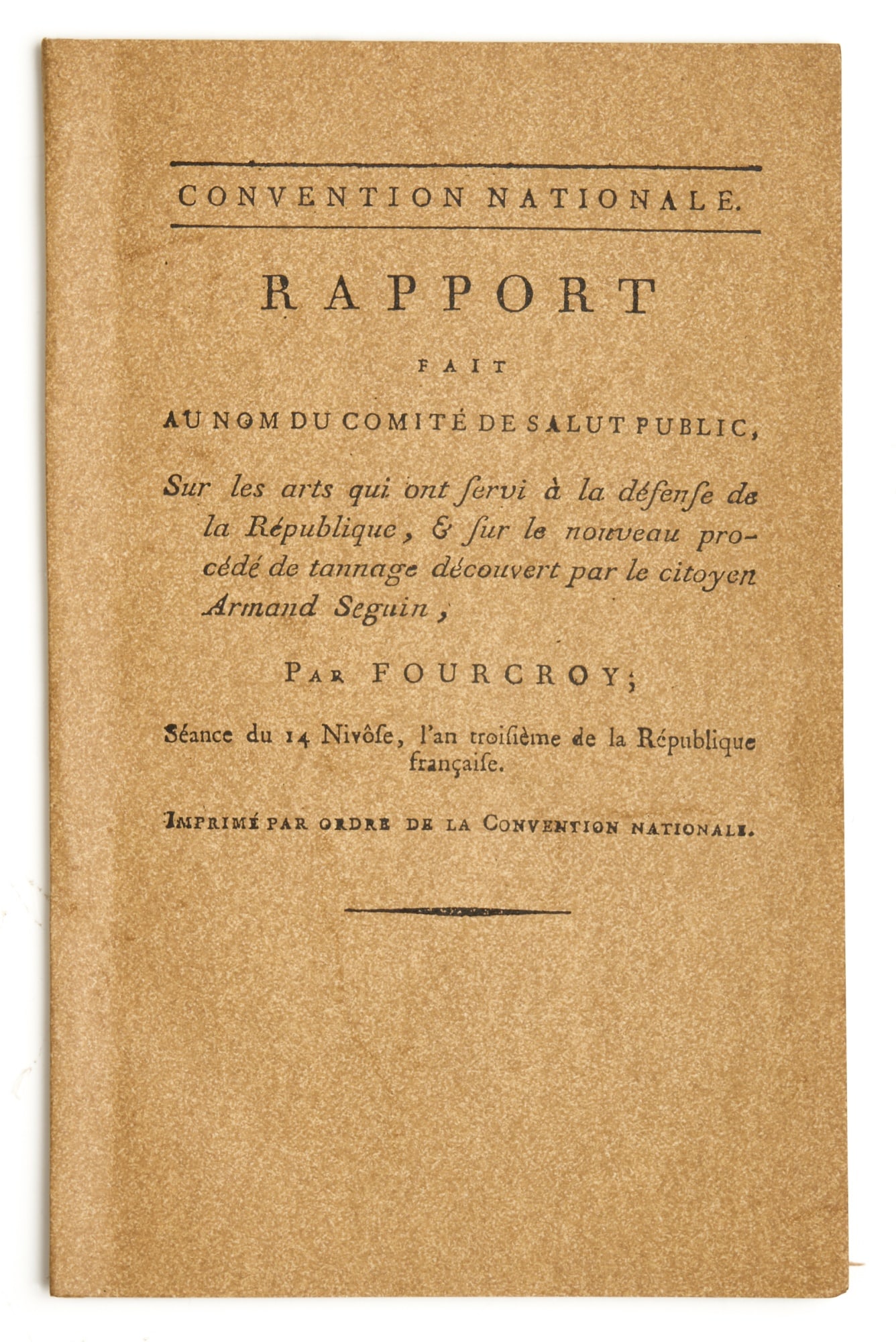 FOURCROY, Antoine François de: FOURCROY, Antoine François de Rapport Fait Au Nom du Comité de Salut Public, Sur les arts qui ont Servi à la Défense de la République, & sur le nouveau proceed de tannage d