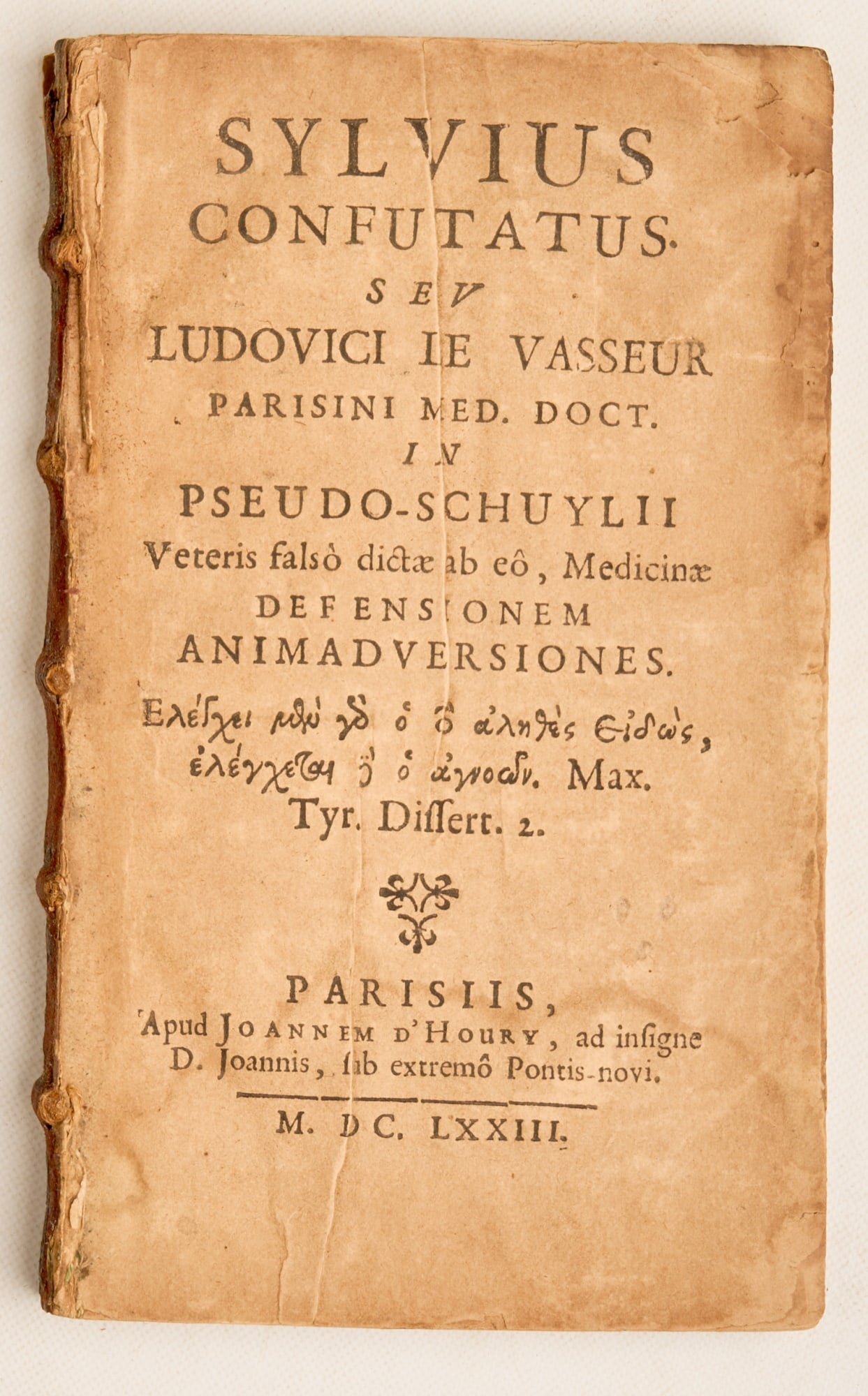 LE VASSEUR, Ludovici (Louis) (“Vasseus”): Sylvius Confutatus Seu Ludovici Le Vasseur Parisini Med. Doct. In Pseudo-Schuylii Veteris falsò dictae ab eu, Medicinae Defensionem Animadversiones Paris: Apud Joannem D’Houry, 1673 12mo br