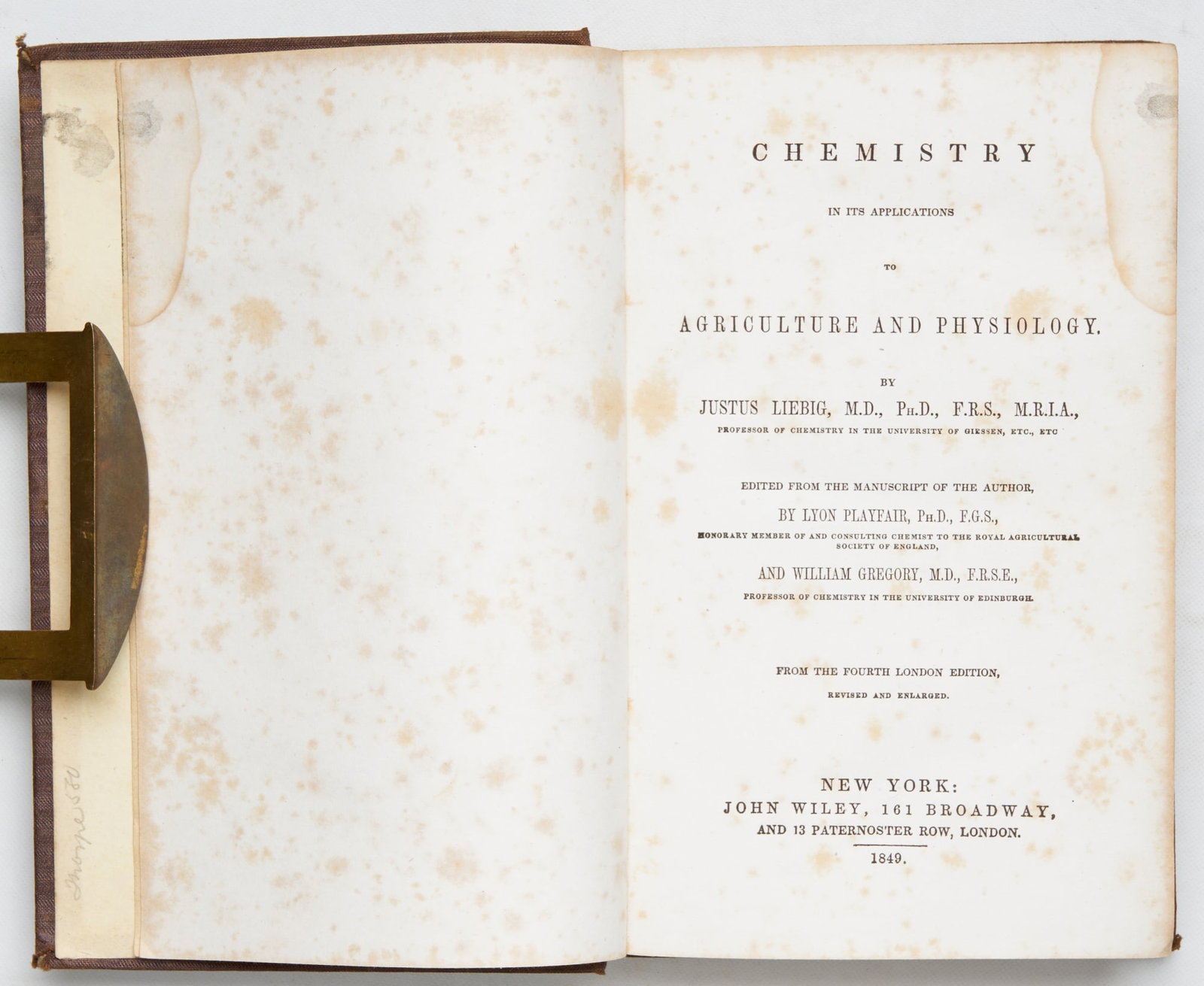 LIEBIG, Justus: Chemistry in its Applications to Agriculture and Physiology Edited by Lyon Playfair and William Gregory (from the Fourth London Ed., Revised and Enlarged) New York: John Wiley, 1849 Orig cloth, somewh