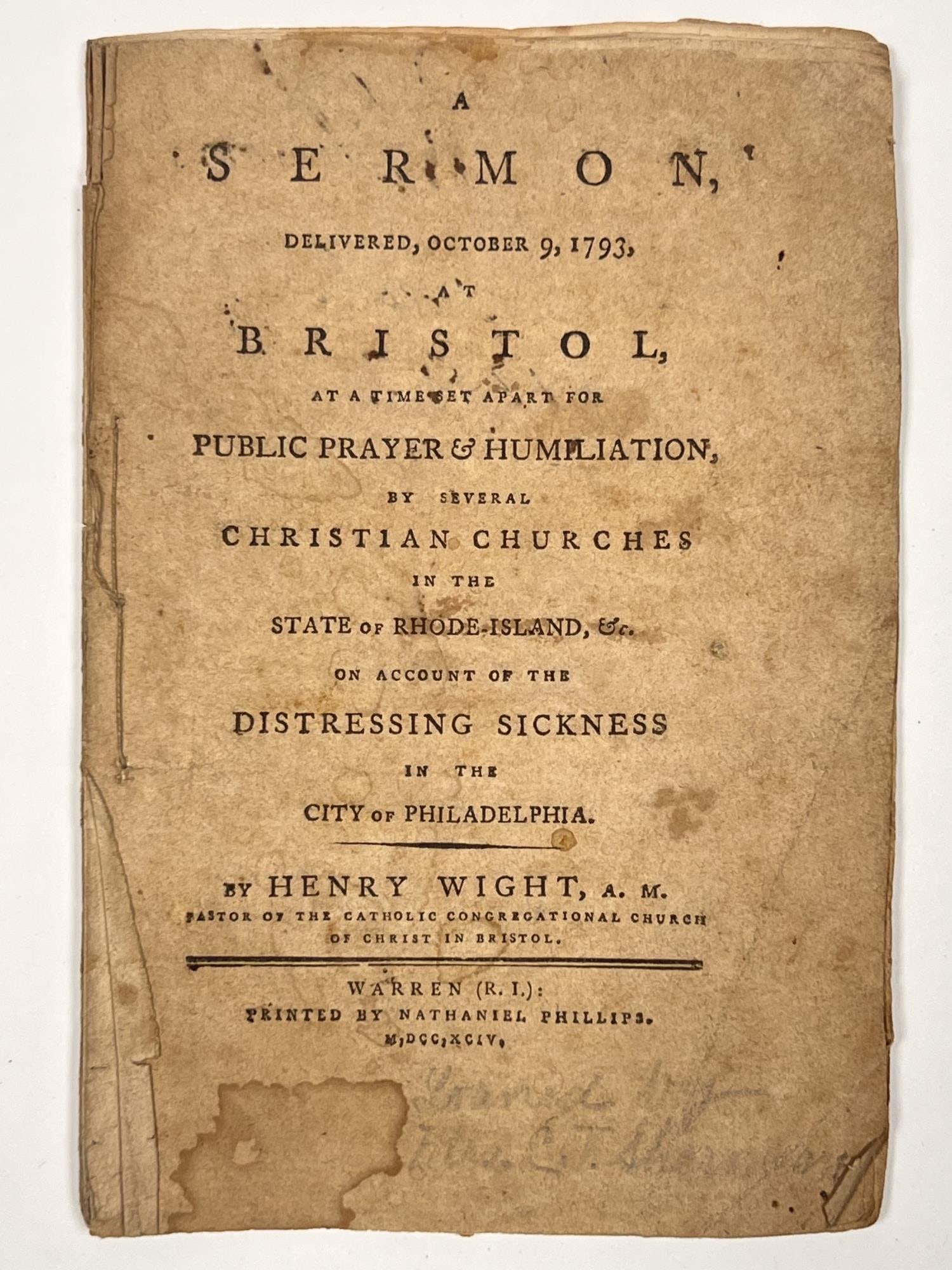 1793 SERMON by HENRY WIGHT (PRINTED 1794): "A Sermon delivered October 9, 1793 at Bristol at a time set apart for Public Prayer & Humiliation by several churches in the State of Rhode Island & c. on account of the Distressing Sickness in the