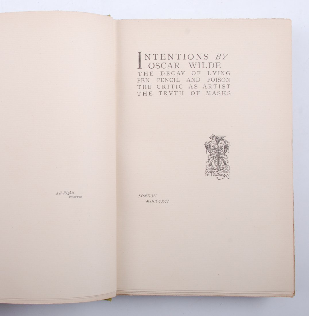"Intentions" by Oscar Wilde London 1891 1st ed.: "Intentions" by Oscar Wilde. published by James R. Osgood McIlvaine and Co. London. 1891. 1st edition. Hardcover green-cloth bound with gilt title on spine and cover, deckled edges. 258pp. 8 x 6 inche