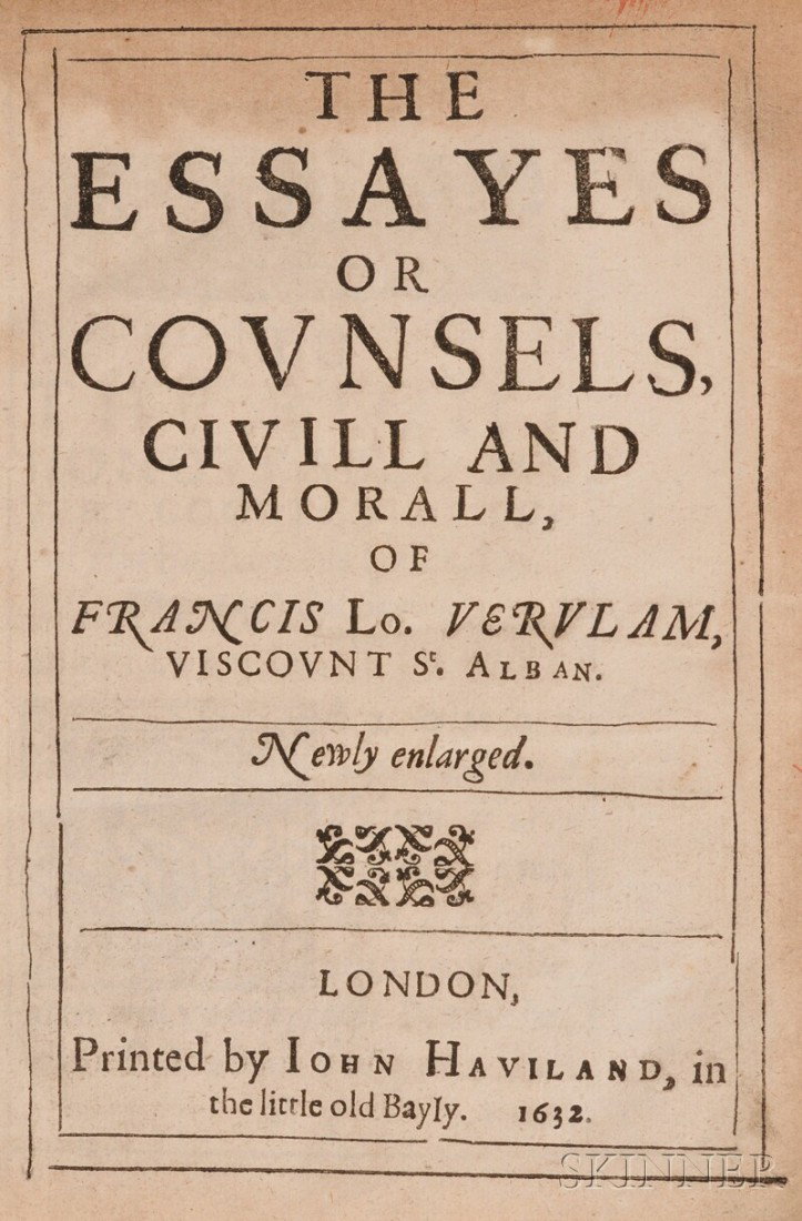 Bacon, Sir Francis (1561-1626), The Essayes or Cou: Bacon, Sir Francis (1561-1626), The Essayes or Counsels, Civill and Morall London: Printed by John Haviland, 1632, contemporary calf with raised spine and gilt lettering, 4to, (binding worn, minor sta