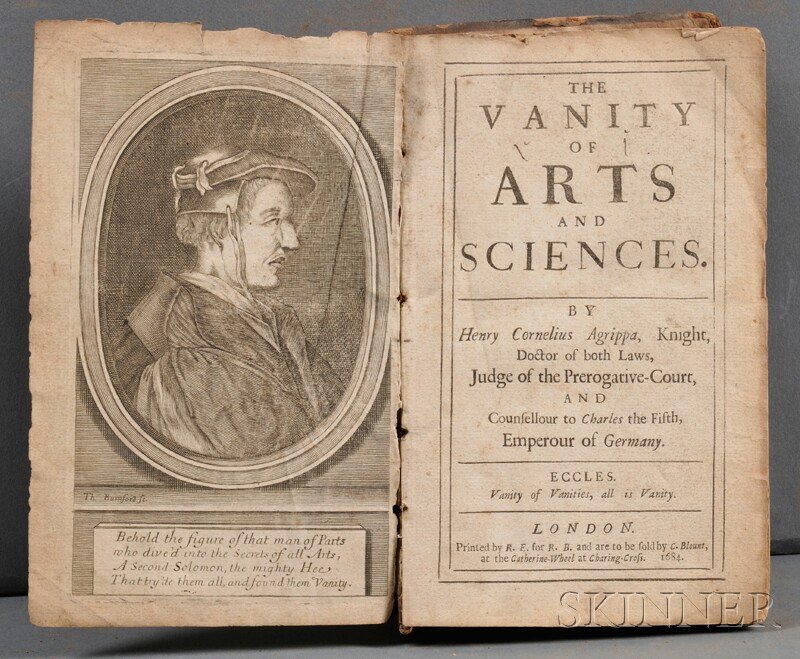 Agrippa von Nettesheim, Henricus Cornelius (1486?-: Agrippa von Nettesheim, Henricus Cornelius (1486?-1535) The Vanity of Arts and Sciences. London: Printed by R.E. for R.B., to be sold by c. Blount, 1684. Octavo, second English edition, with frontispi