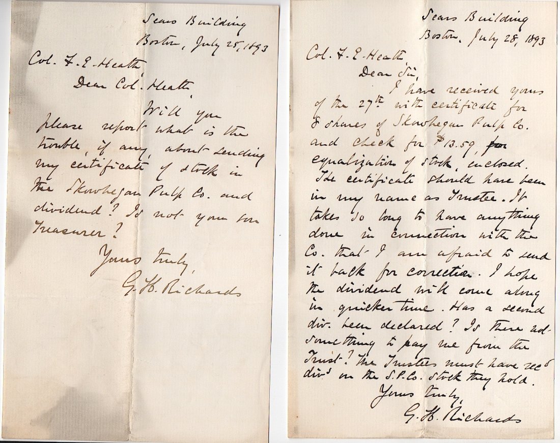 2 Letters to Col. Francis E. Heath: G.H. Richards, Sears Building, Boston, writes 2 letters to Col. Francis E. Heath, both dated 1893, 1p. each about stock purchase in Skowhegan Pulp Co. We don't know who Richards was but Col. [Brig. Ge