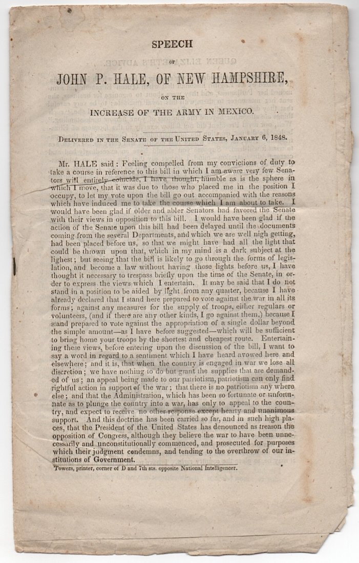 Speech of John P. Hale, of New Hampshire: [AMERICANA] Pamphlet, 1848, Speech of John P. Hale, of New Hampshire on the Increase Of The Army In Mexico, 16pp, 6 x 9.5 in. VG.