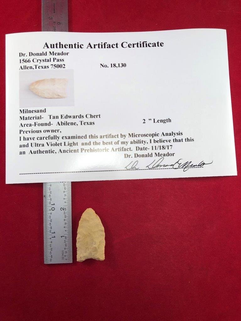 MILNESAND INDIAN ARTIFACT ARROWHEAD WITH COA: THIS BEAUTIFUL NATIVE AMERICAN INDIAN ARTIFACT IS 2 INCHES LONG. IT IS FROM ABILENE TEXAS. IT COMES WITH A DR. DONALD MEADOR CERTIFICATE OF AUTHENTICITY. EX- DON MEADOR COLLECTIONS. IT WILL MAKE A GRE