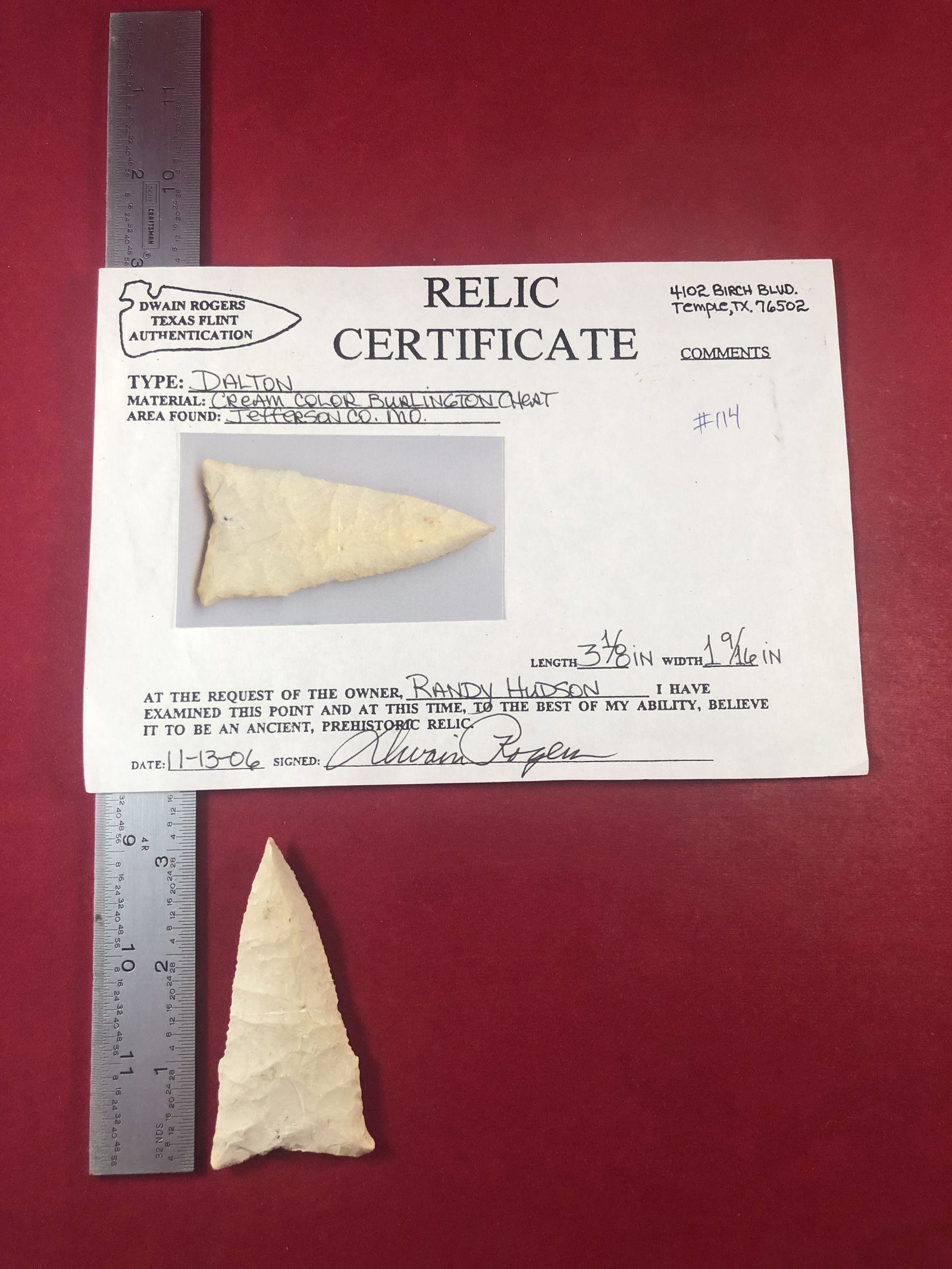 DALTON INDIAN ARTIFACT ARROWHEAD WITH COA: THIS BEAUTIFUL NATIVE AMERICAN INDIAN ARTIFACT IS 3&1/8 INCHES LONG. IT IS FROM JEFFERSON COUNTY MISSOURI. IT COMES WITH A DWAIN ROGERS CERTIFICATE OF AUTHENTICITY. EX- RANDY HUDSON COLLECTION. IT WIL