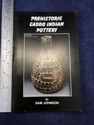 PREHISTORIC CADDO INDIAN POTTERY BOOK: WRITTEN BY SAM JOHNSON. IT WILL MAKE A GREAT ADDITION TO YOUR COLLECTION! KEY WORDS: NATIVE AMERICAN INDIAN ARTIFACT ARTIFACTS ARROWHEAD ARROWHEADS MISSISSIPPIAN QUAPAW CADDO POTTERY
