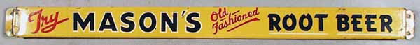 MASON'S ROOT BEER ADVERTISING SIGN: litho tin, 1 end has paint loss section, 2 1/2" by 33", C5-6.