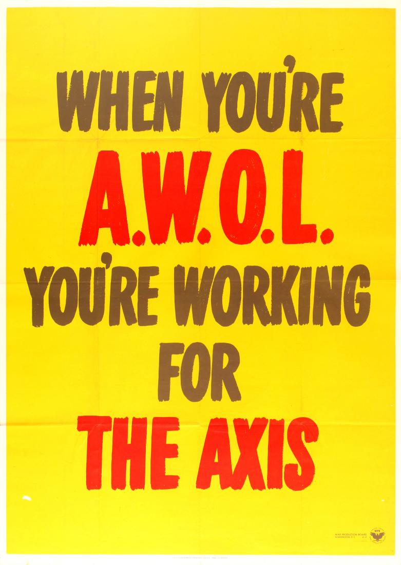 Propaganda Posters War AWOL Working Axis USA WWII Home: Original vintage American World War Two poster published by the U.S. Government and the War Production Board to encourage citizens working on the Home Front from taking days off - When you're A.W.O.L.