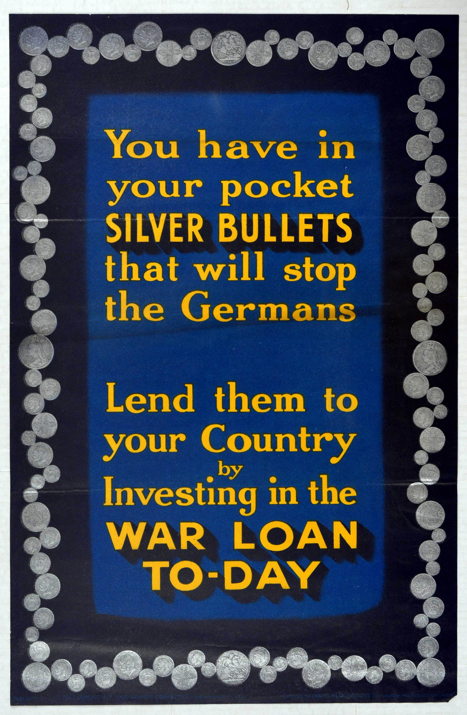 War Poster Silver Bullets War Loan WWI UK: Original vintage World War One British propaganda poster You Have In Your Pocket Silver Bullets that Will Stop the Germans - Lend them to your Country by Investing in the War Loan To-Day. Great yellow