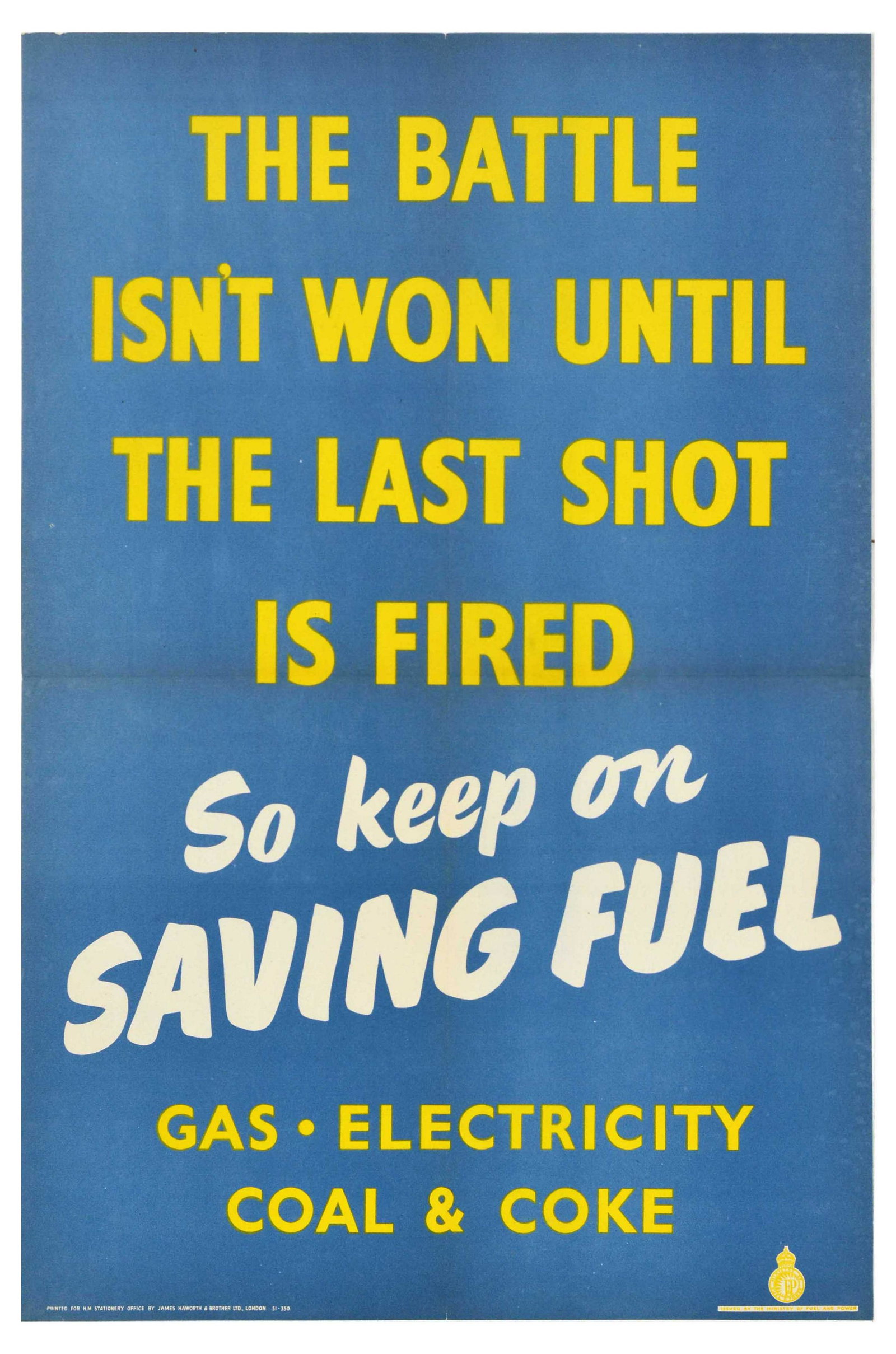 War Poster WWII The Battle Isn't Won Until The Last Shot Is Fired: Original vintage World War Two poster - The Battle isn't won until the last shot is fired. So keep on SAVING FUEL. Gas - Electricity - Coal & Coke - yellow and white lettering over blue background. Pr