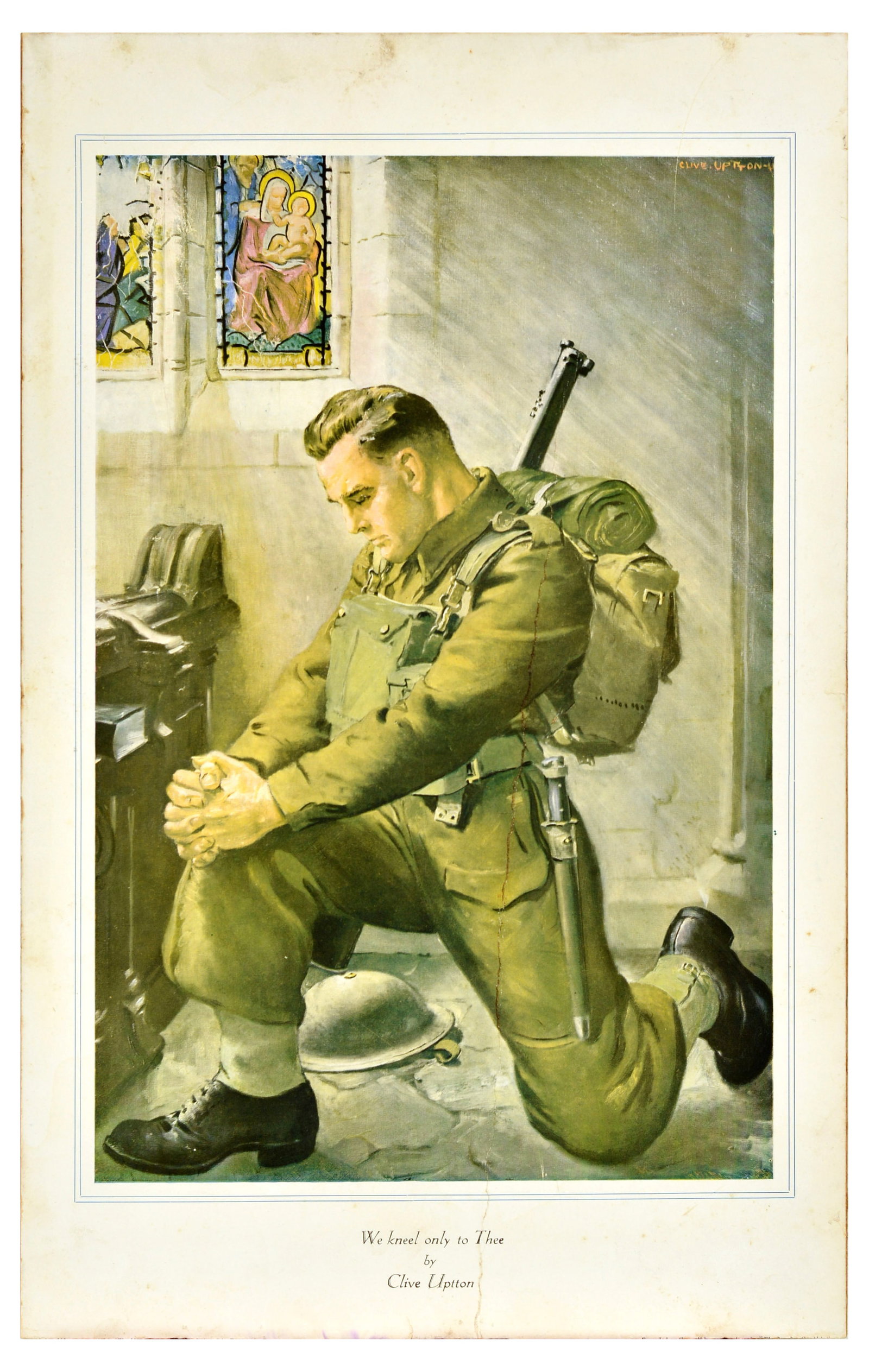 War Poster We Kneel Only To Thee Clive Uptton Prayer Infantryman: Original vintage World War Two poster - We Kneel Only to Thee - by the British artist and illustrator Clive Uptton (1911-2006) depicting a British infantry soldier in uniform seen kneeling in prayer i