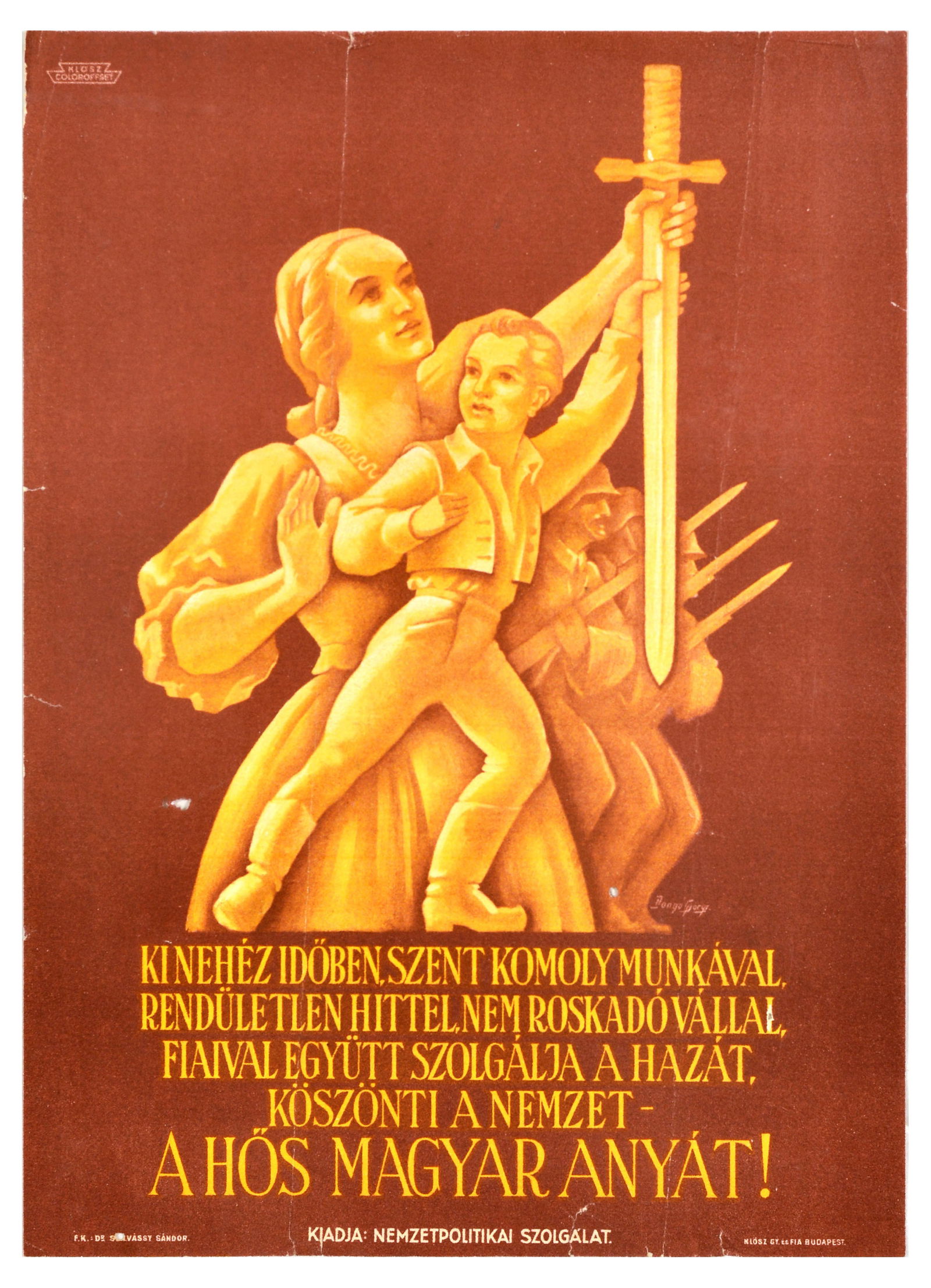 Propaganda Poster Heroic Hungarian Mother Hos Magyar Anyat: Original vintage World War Two propaganda poster commemorating the heroic Hungarian mothers, featuring design by Dongo Gyorgy (1905-1961) depicting a woman holding up a sword with a child holding on t