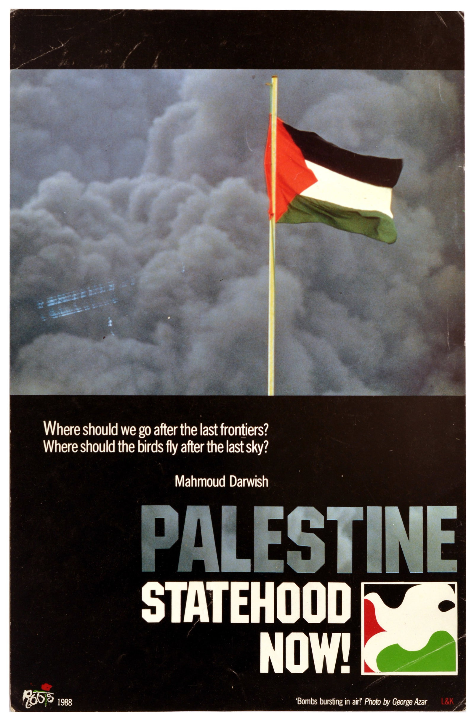 Propaganda Poster Palestine Statehood Now Flag Last Frontiers: Original vintage political propaganda poster - Palestine Statehood Now! - Issued in 1988 by the Roots / Gozour (The Roots Foundation for Palestinian Humanitarian Welfare). Design features a photograph