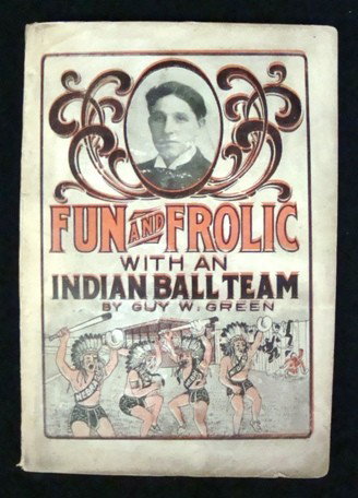 1907 Fun and Frolic with an Indian Ball Team: 1907 Fun and Frolic with an Indian Ball Team by Guy W. Green; 4th Edition; good condition; cover is in tact and is in good condition; back cover does have a small piece missing from the top left corne